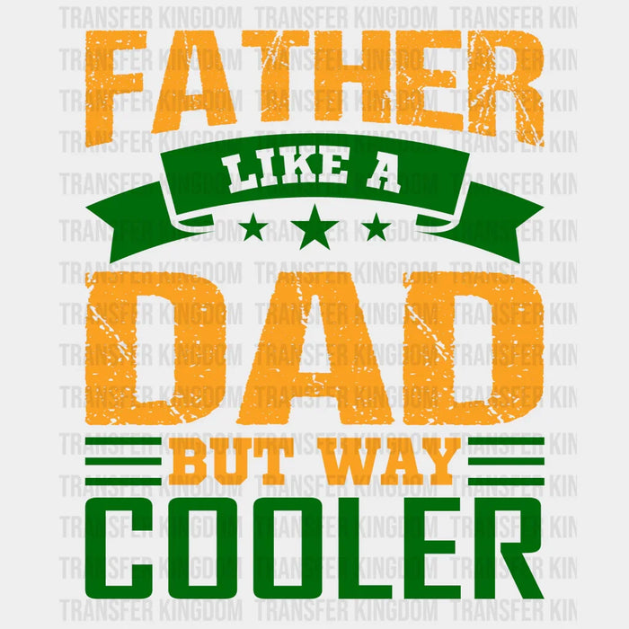 Father Like A Dad But Way Cooler  Design - DTF heat transfer