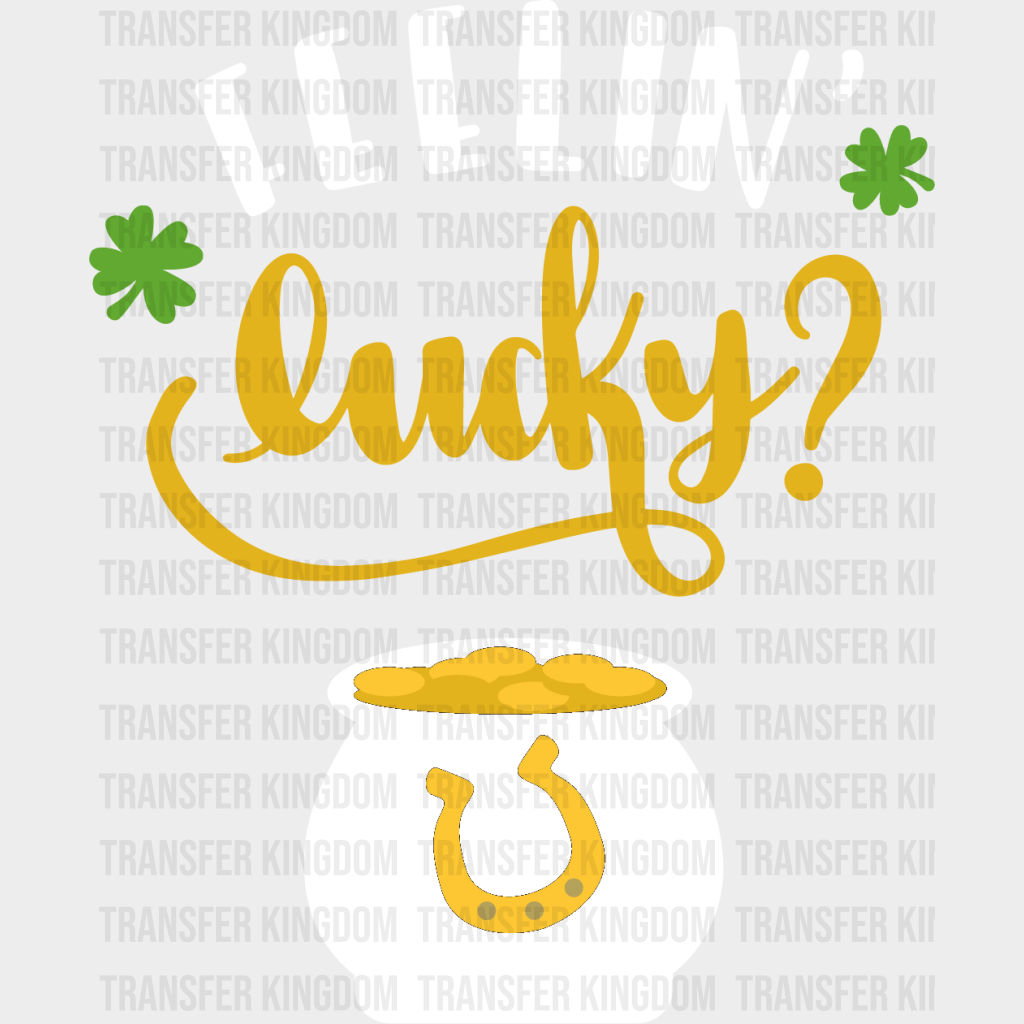 Feelin' Lucky St. Patrick's Day Design - DTF heat transfer - Transfer Kingdom