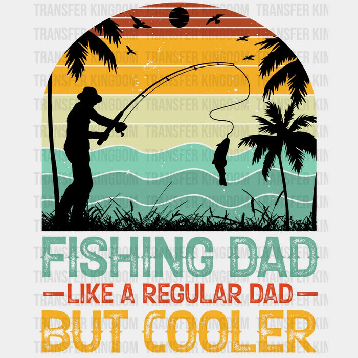 Fishing Dad Like A Regular Dad But Cooler Design - DTF heat transfer