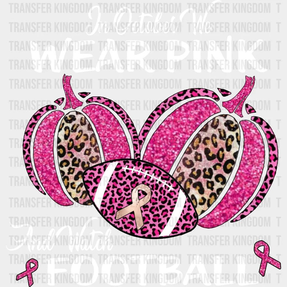 Football Mom - Breast Cancer - In October We Wear Pink and Watch - Football Leopard Pumpkin Design - DTF heat transfer - Transfer Kingdom
