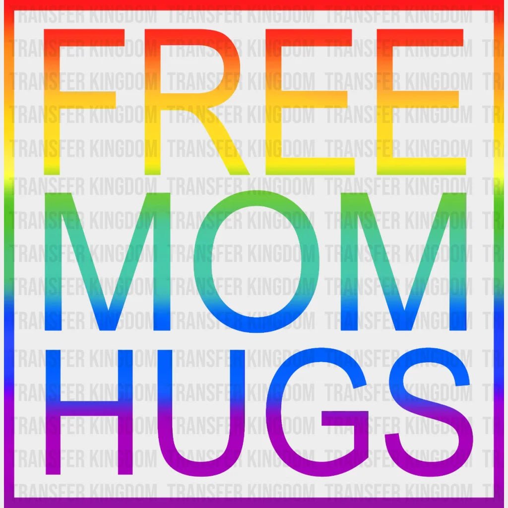 Free Mom Hugs Rainbow - Support Lgbt Design Dtf Heat Transfer
