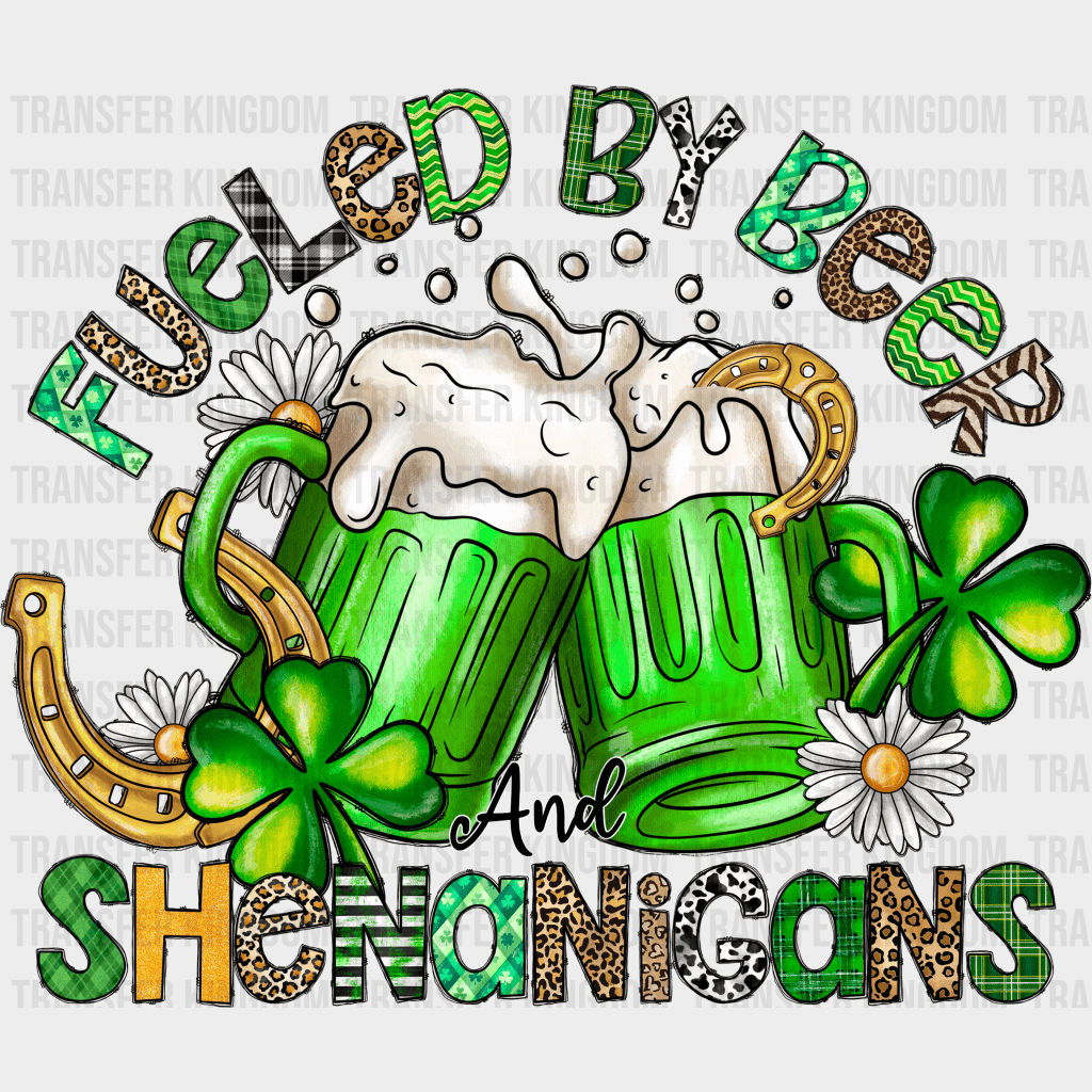 Fueled By Beer And Shenanigans St. Patrick's Day Design - DTF heat transfer - Transfer Kingdom