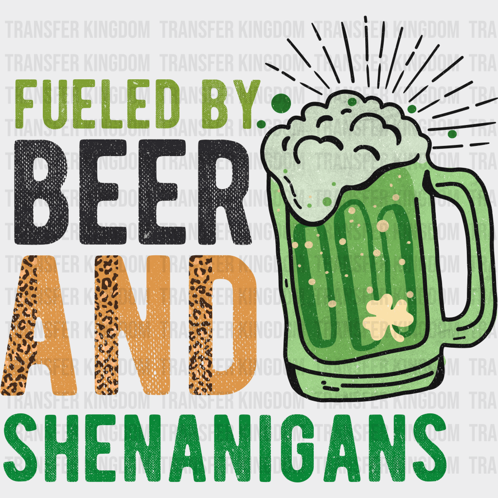 Fueled By Beer And Shenanigans St. Patrick's Day Design - DTF heat transfer - Transfer Kingdom