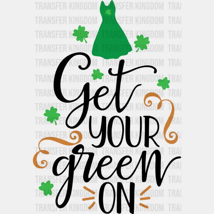 Get Your Green On St. Patrick's Day Design - DTF heat transfer