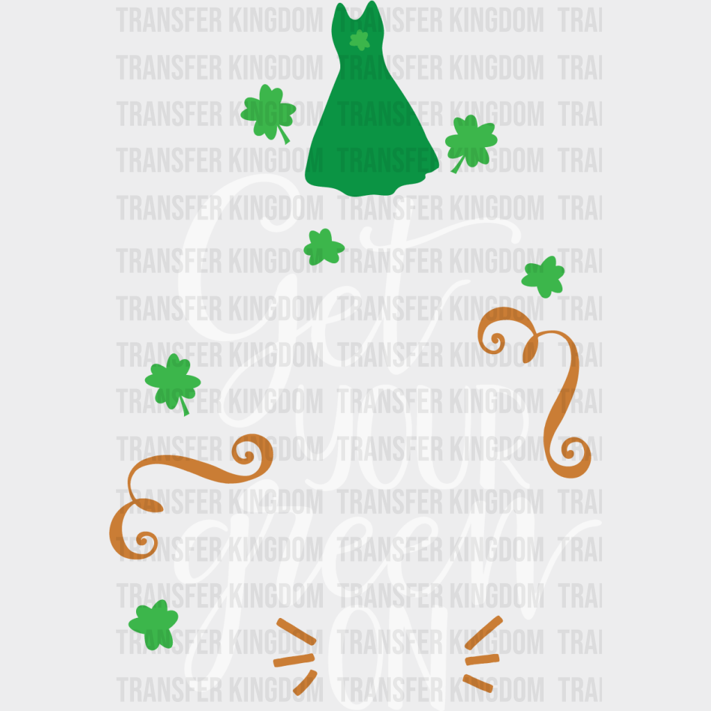 Get Your Green On St. Patrick's Day Design - DTF heat transfer - Transfer Kingdom