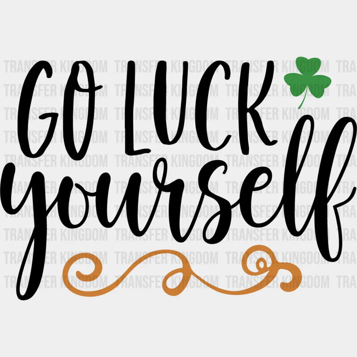Clovers Go Luck Yourself St. Patrick's Day Design - DTF heat transfer