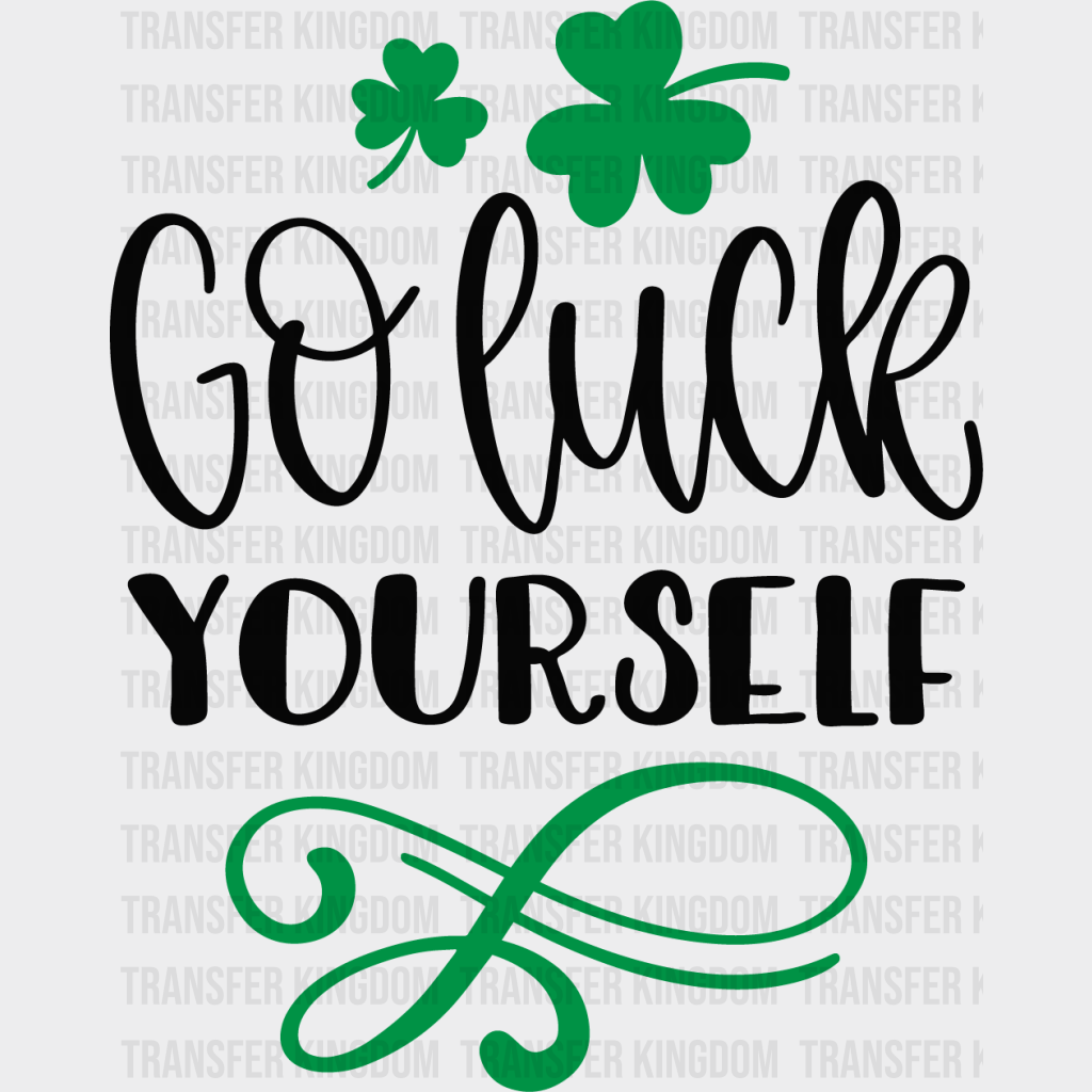 Go Luck Yourself St. Patrick's Day Design - DTF heat transfer - Transfer Kingdom