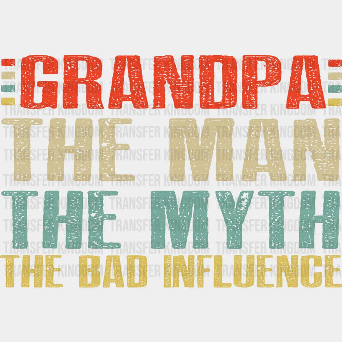 Grandpa The Man The Myth The Bad Influence Design - DTF heat transfer