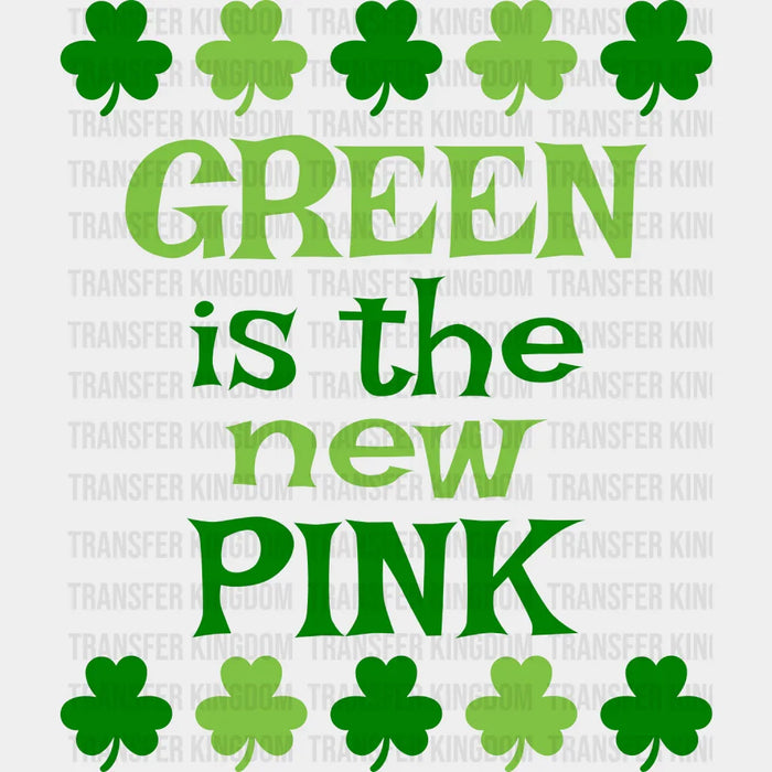 Green Is The New Pink St. Patrick's Day Green Clovers Design - DTF heat transfer
