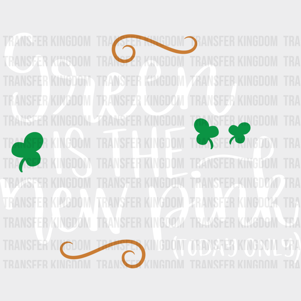 Green Is The New Pink St. Patrick's Day Design - DTF heat transfer - Transfer Kingdom