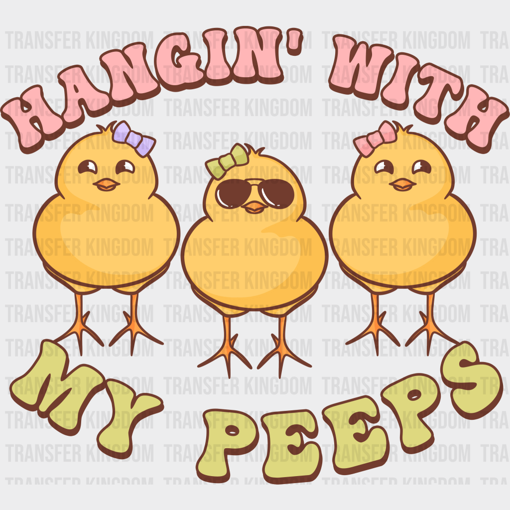 Hangin' With My Peeps Easter Design - DTF heat transfer - Transfer Kingdom