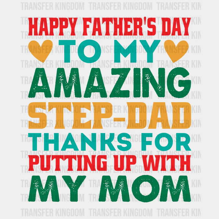 Happy Father's Day To My Amazing Step-dad Thanks For Putting Up With My Mom Design - DTF heat transfer