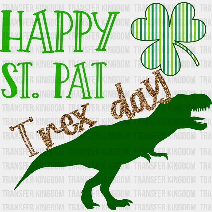 Happy St. Pat Trex Day St. Patrick's Day Design - DTF heat transfer