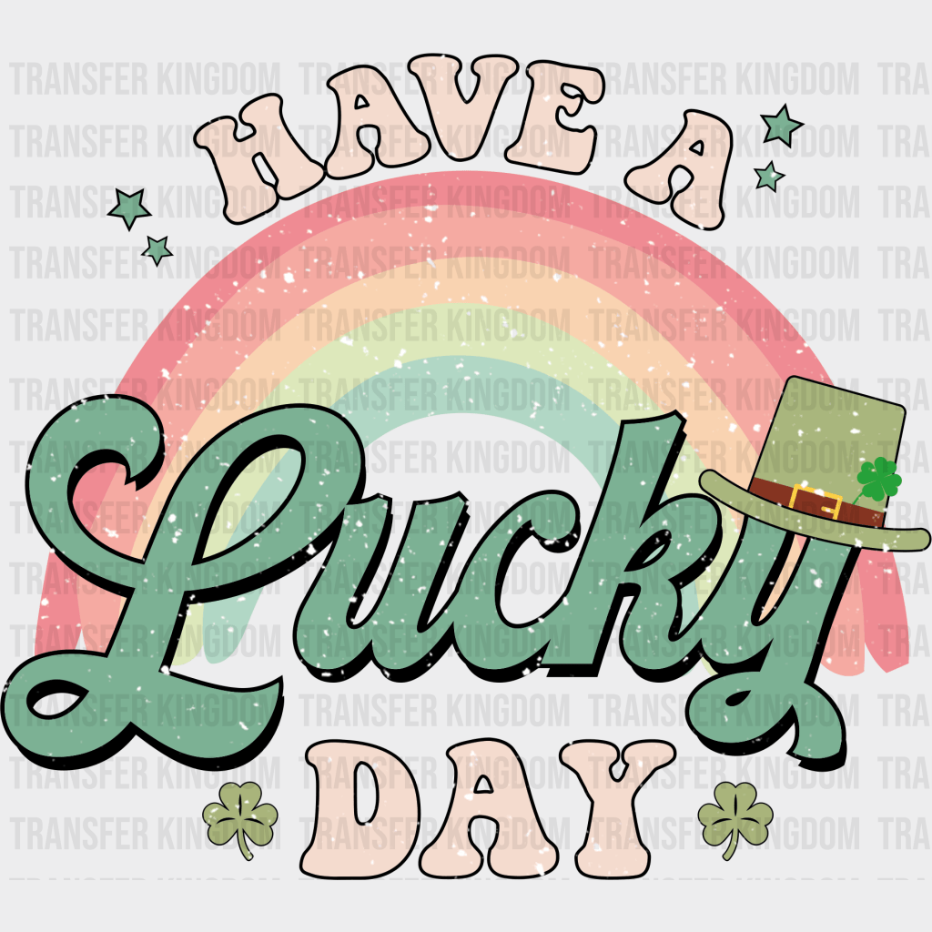 Have A Lucky Day St. Patrick's Day Design - DTF heat transfer - Transfer Kingdom