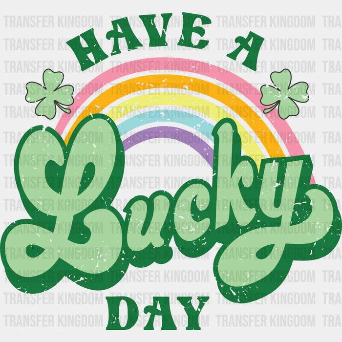 Have A Lucky Day Colorful Rainbow St. Patrick's Day Design - DTF heat transfer