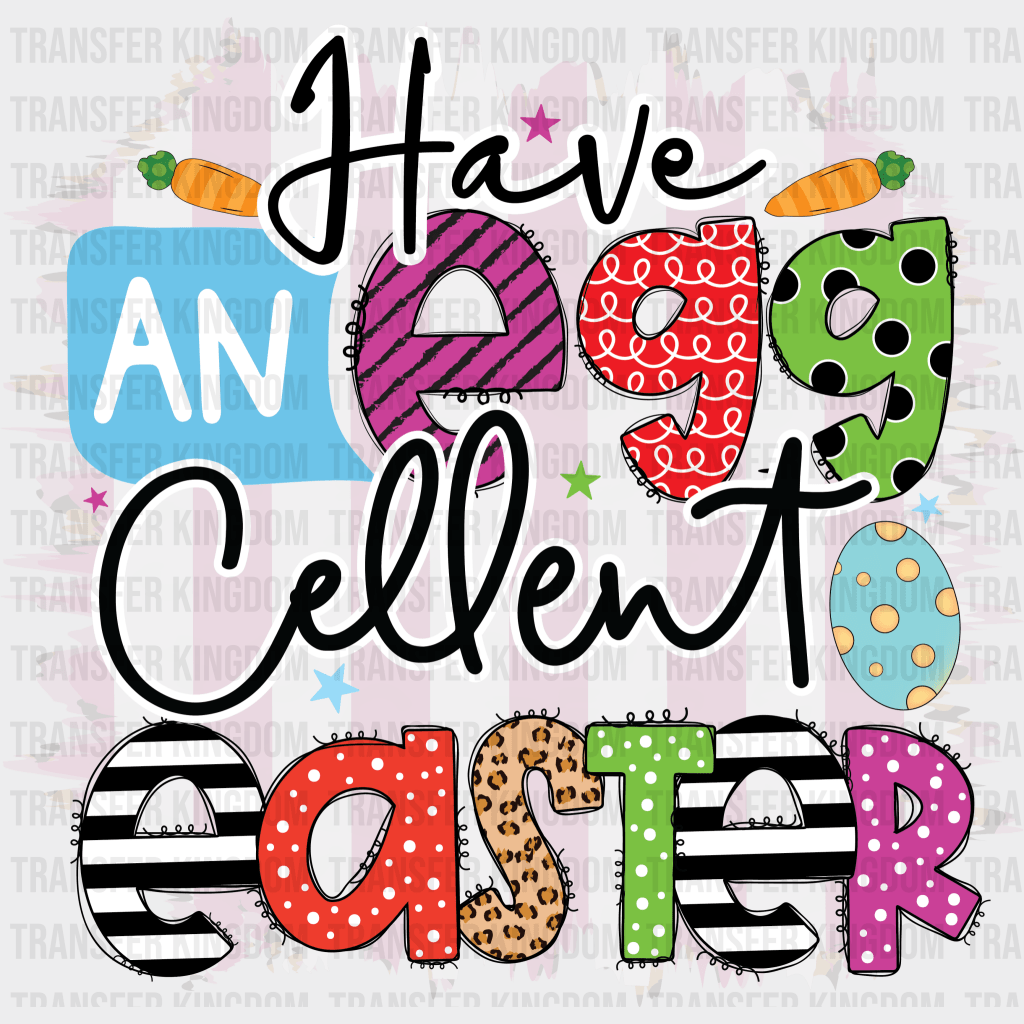 Have An Egg-Cellent Easter Design - DTF heat transfer - Transfer Kingdom