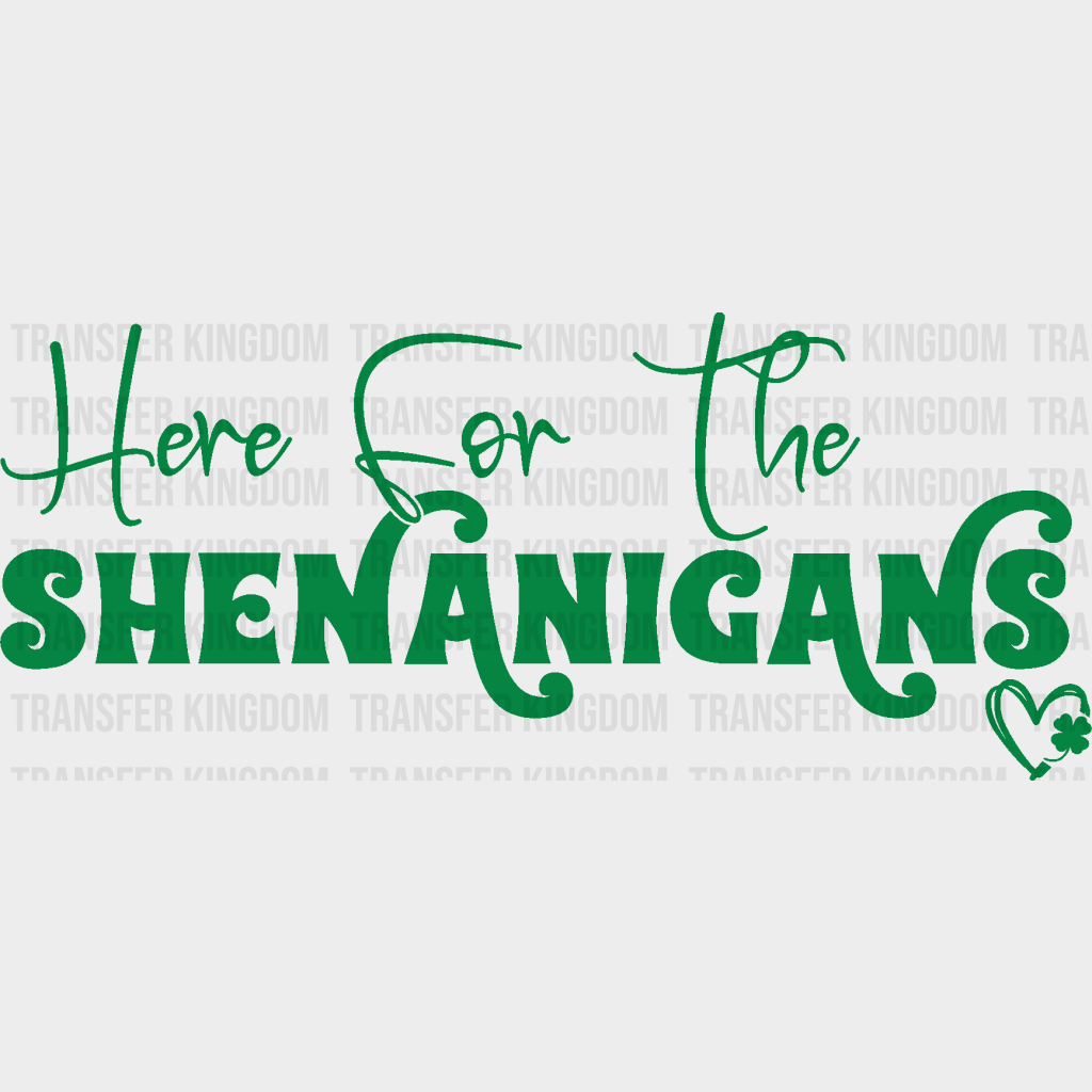 Here For The Shenanigans St. Patrick's Day Design - DTF heat transfer - Transfer Kingdom