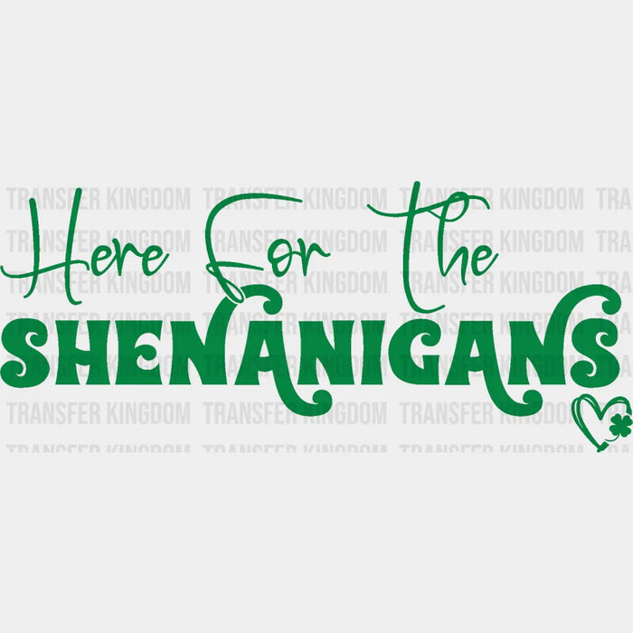 Here For The Shenanigans Shamrock Design - St. Patrick's Day DTF heat transfer