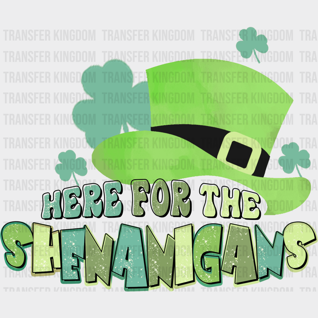 Here For The Shenanigans St. Patrick's Day Design - DTF heat transfer - Transfer Kingdom