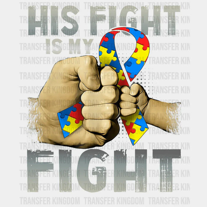 His Fight Is My Fight Autism Parent Dad Design - DTF heat transfer