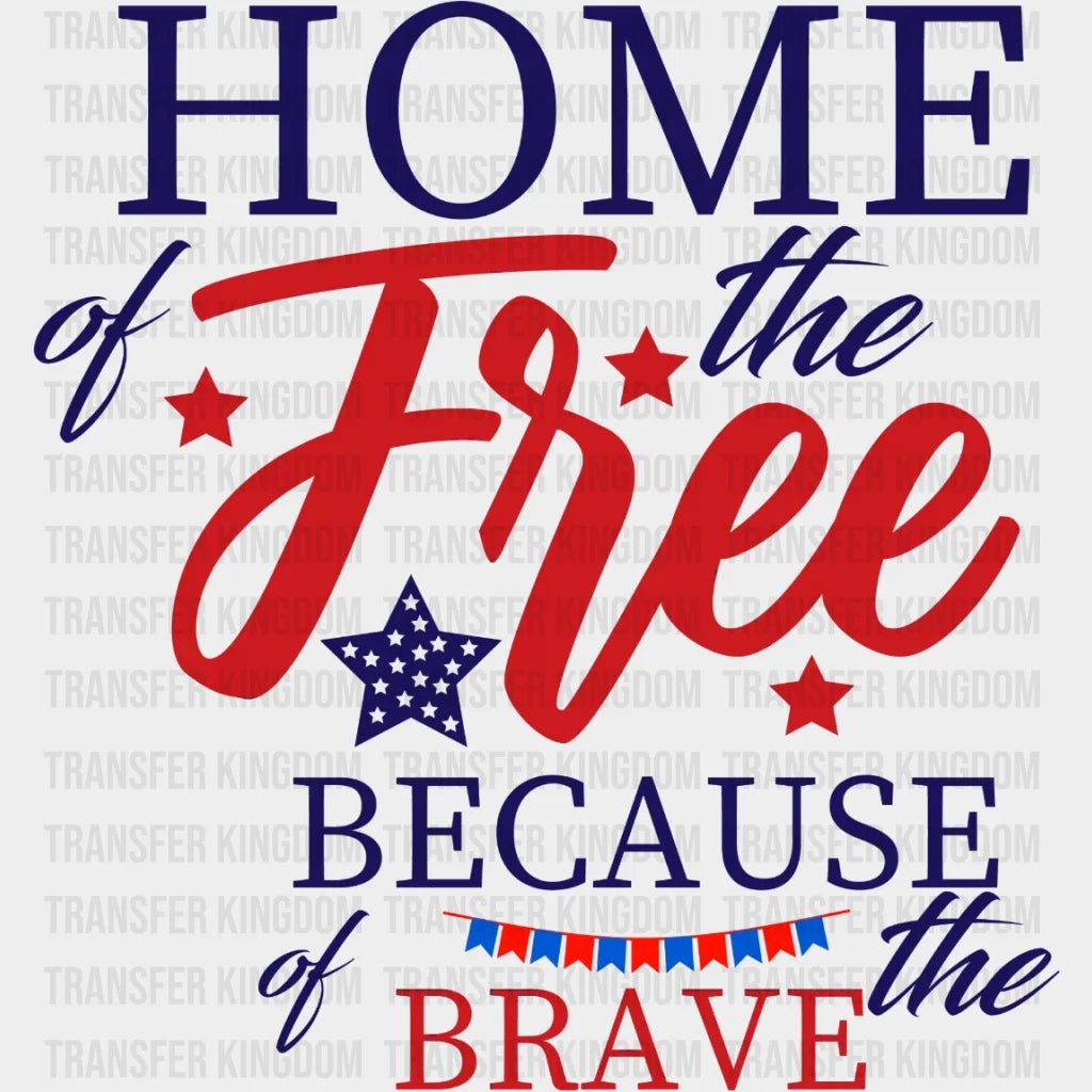 Home Of The Free Because Brave Dtf Transfer