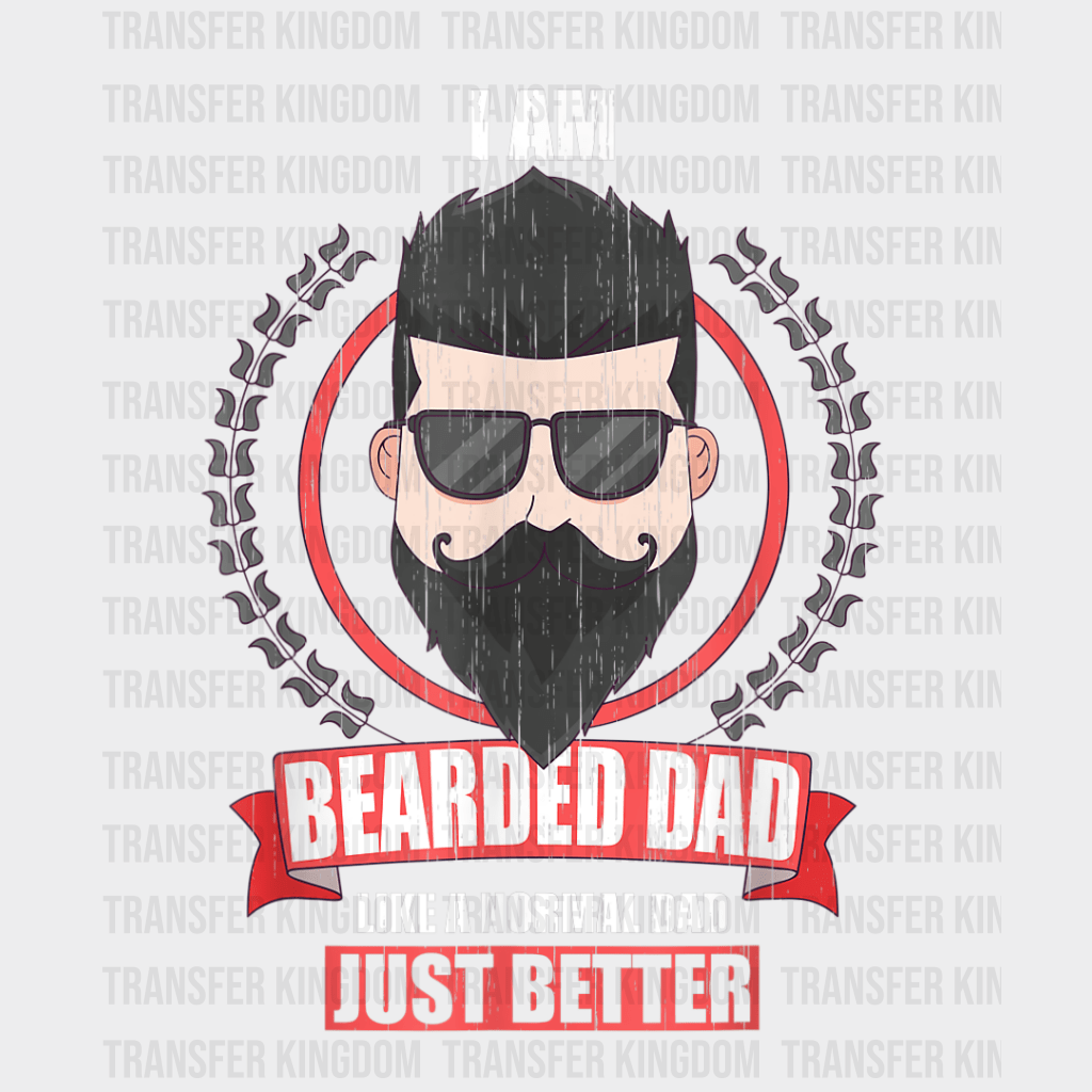 I Am Bearded Dad Like A Normal Dad Just Better Design - DTF heat transfer - Transfer Kingdom