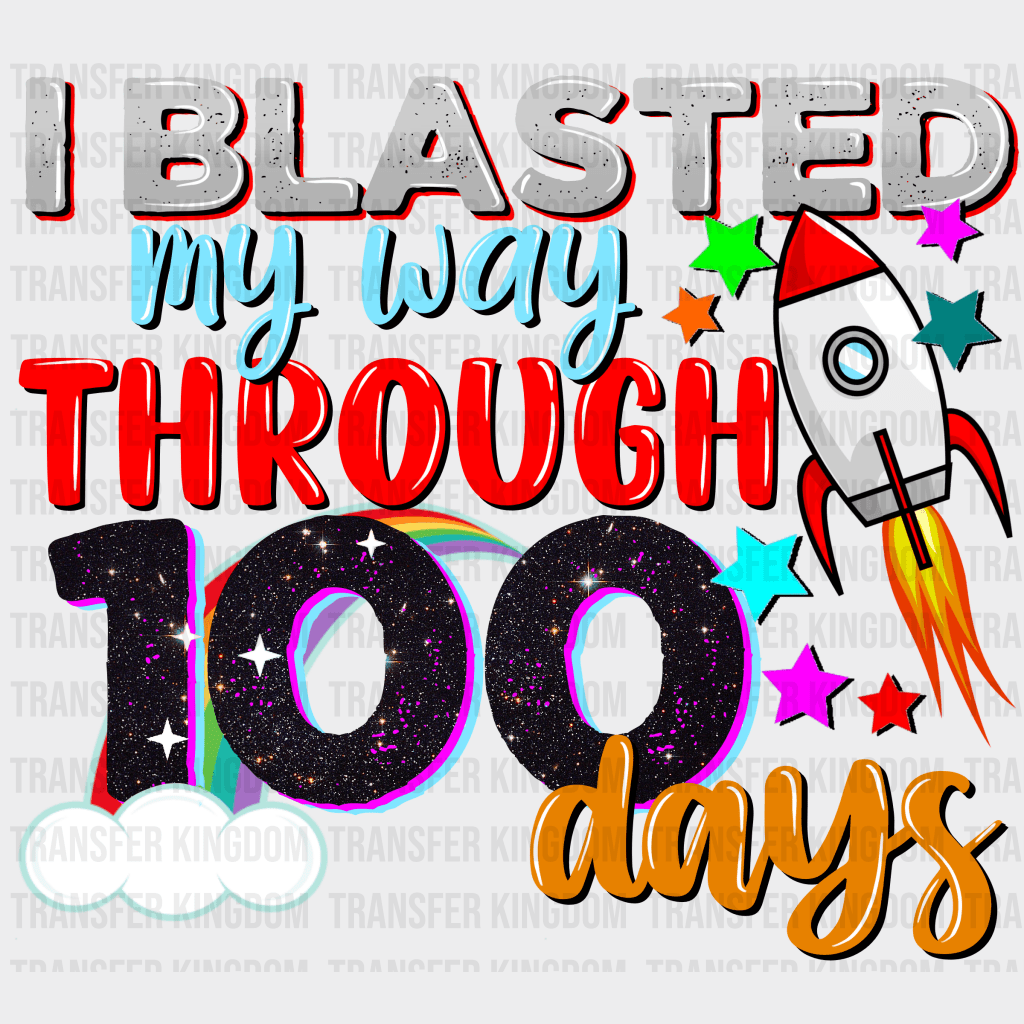 I Blasted My Way Through 100 Days - DTF heat transfer - Transfer Kingdom