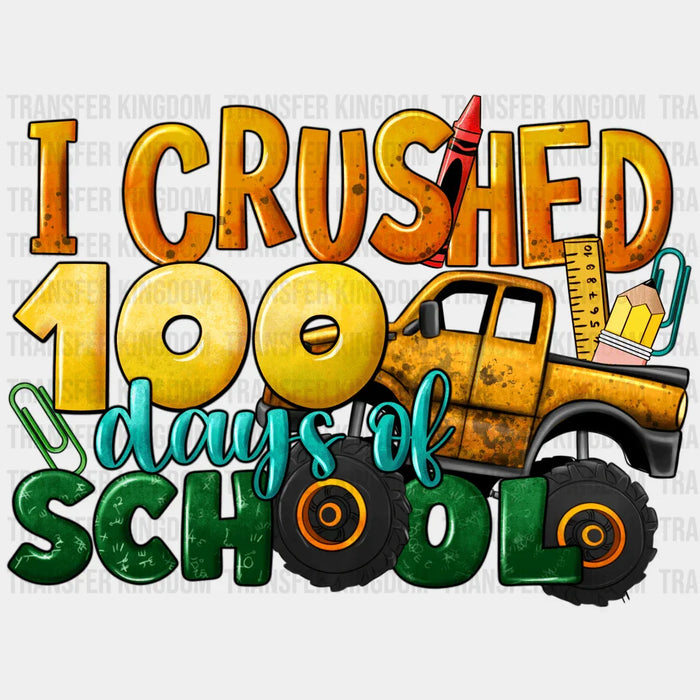 I Crushed 100 Days Of School - 100 Days Of School DTF heat transfer