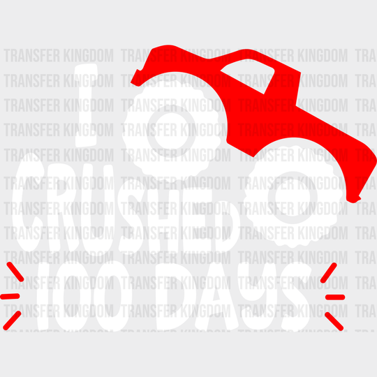 I crushed 100 Days School Design - DTF heat transfer - Transfer Kingdom