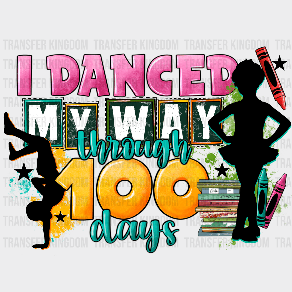 I Danced My Way Through 100 Days - DTF heat transfer - Transfer Kingdom