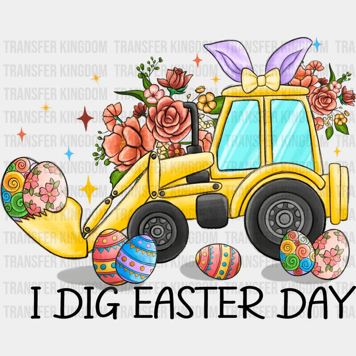 I Dig Easter Day Front Loader Design - DTF heat transfer