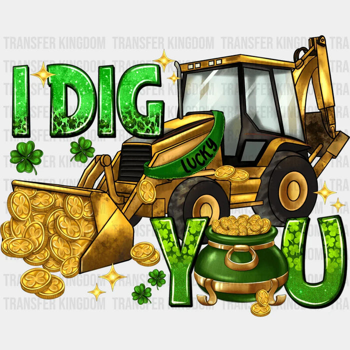 I Dig You Lucky St. Patrick's Day Design - DTF heat transfer