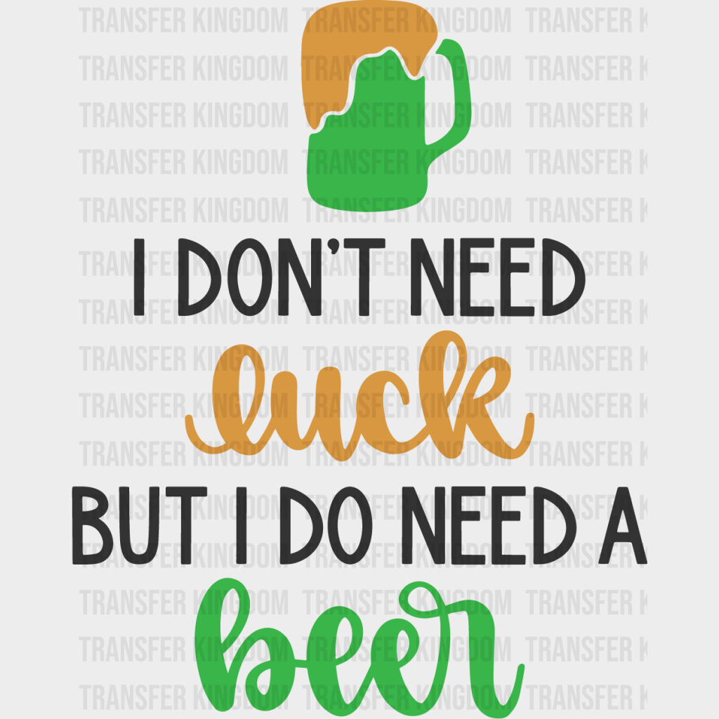 I Do Need A Beer St. Patrick's Day Design - DTF heat transfer - Transfer Kingdom