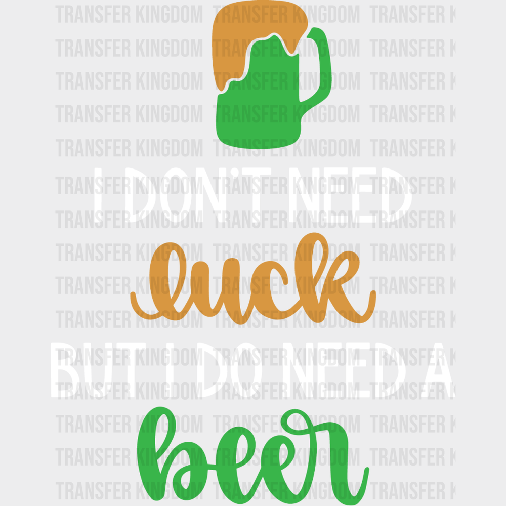 I Do Need A Beer St. Patrick's Day Design - DTF heat transfer - Transfer Kingdom