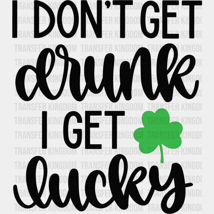 I Don't Get Drunk I Get Lucky St. Patrick's Day Design - DTF heat transfer