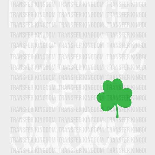 I Don't Get Drunk I Get Lucky St. Patrick's Day Design - DTF heat transfer - Transfer Kingdom