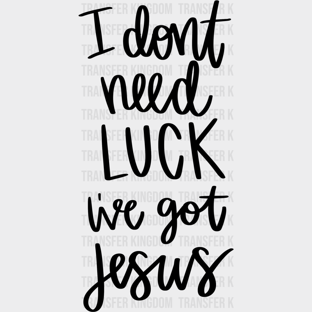 I Don't Need Luck I've Got Jesus St. Patrick's Day Design - DTF heat transfer - Transfer Kingdom