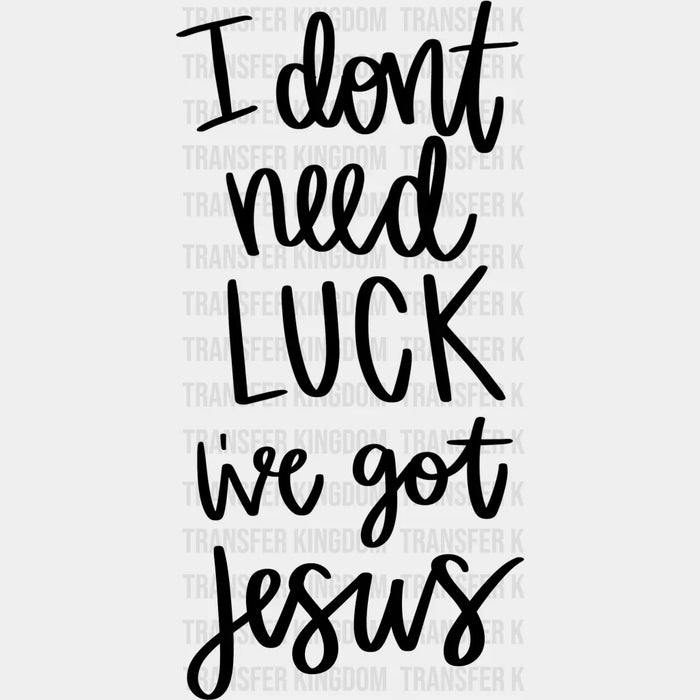 I Don't Need Luck I've Got Jesus St. Patrick's Day Black And White Design - DTF heat transfer