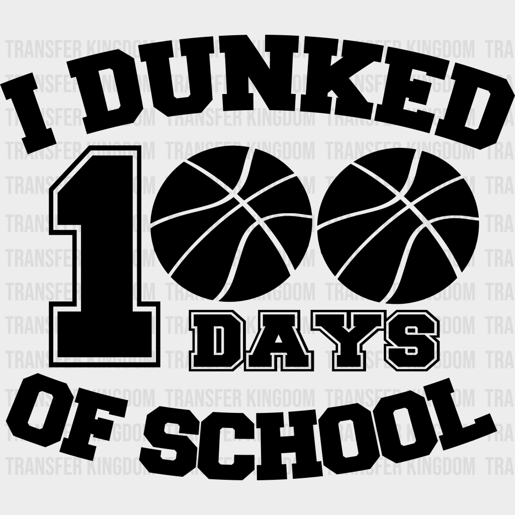 I Dunked 100 Days Of School - DTF heat transfer - Transfer Kingdom