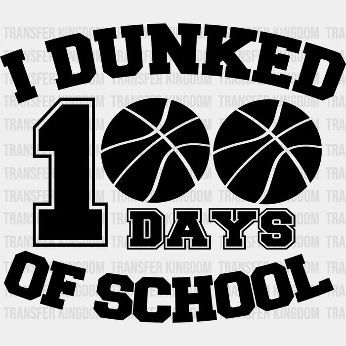 I Dunked 100 Days Of School - DTF heat transfer