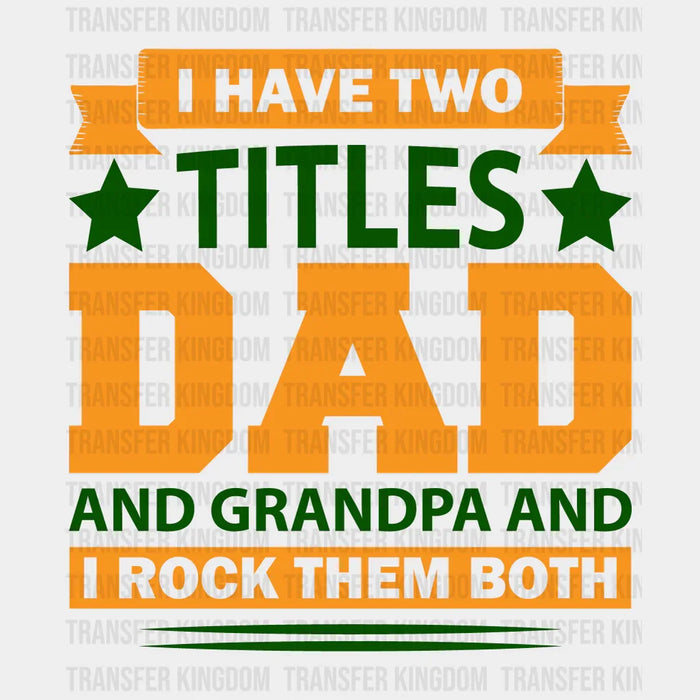 I Have Two Titles Dad And Grandpa And I Rock Them Both Design - Father's Day DTF heat transfer