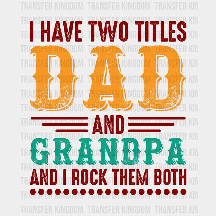 I Have Two Titles Dad And Grandpa And I Rock Them Both Design - DTF heat transfer