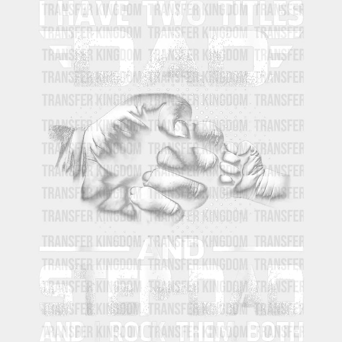 I Have Two Titles Dad And Step-Dad And I Rock Them Both Design - Father's Day DTF heat transfer