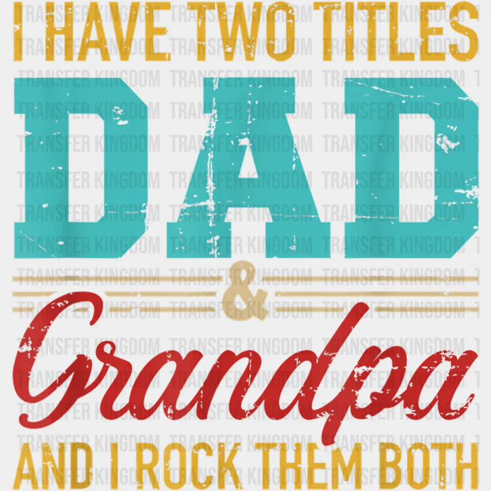 I Have Two Titles Dad & Grandpa And I Rock Them Both Design - DTF heat transfer