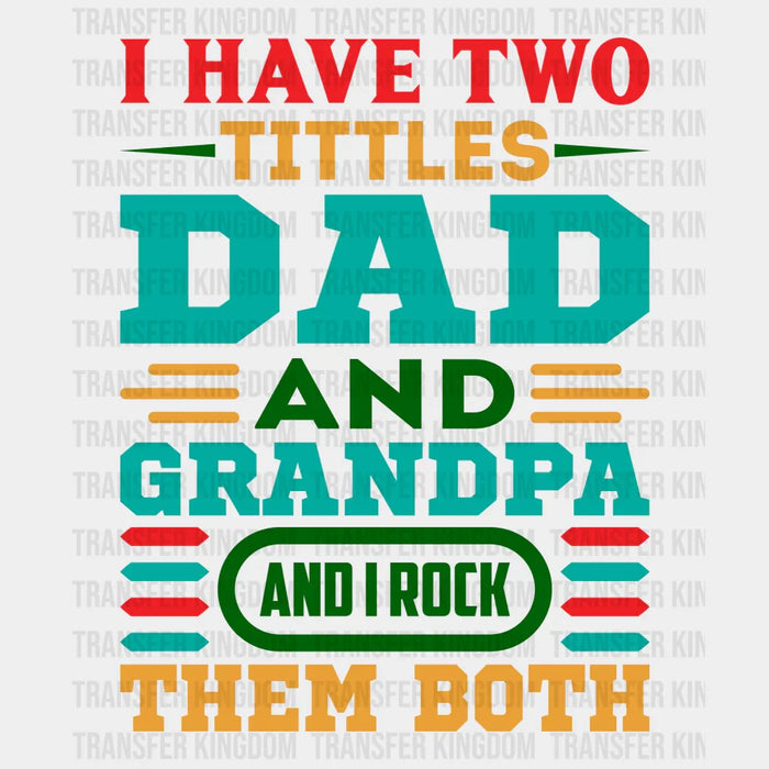 I Have Two Tittles Dad And Grandpa And I Rock Them Both Design - DTF heat transfer