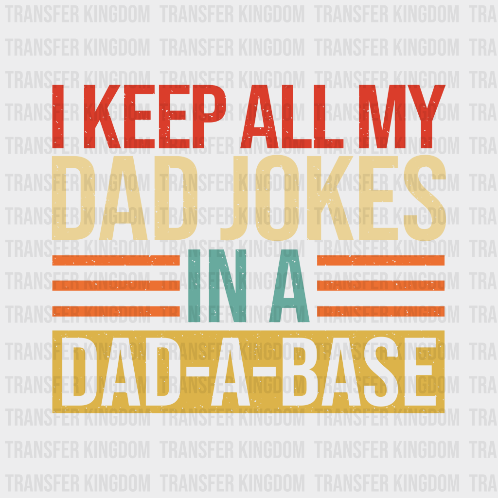 I Keep All My Dad Jokes In A Dad-a-base Design - DTF heat transfer - Transfer Kingdom