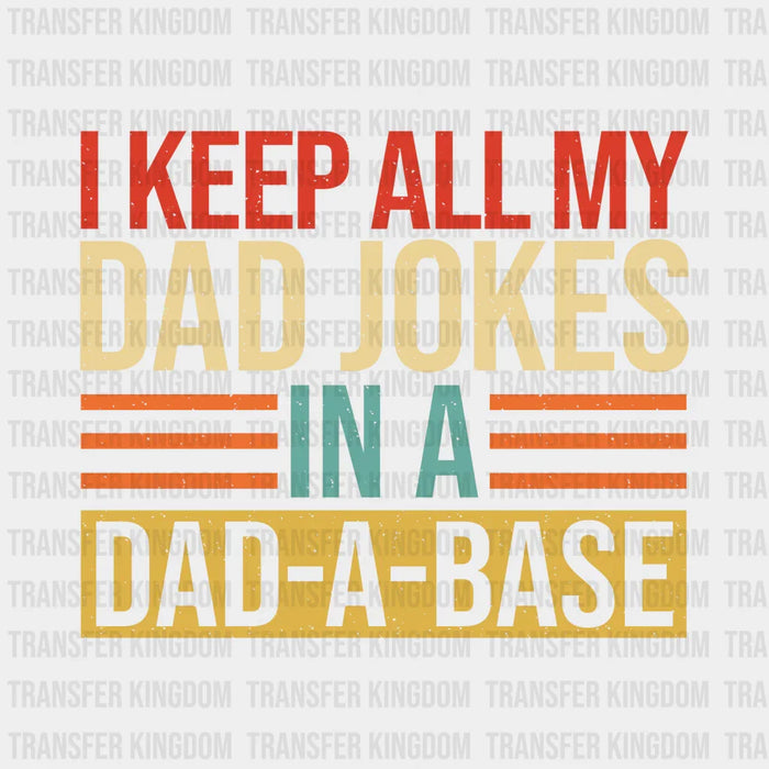 I Keep All My Dad Jokes In A Dad-a-base Design - DTF heat transfer