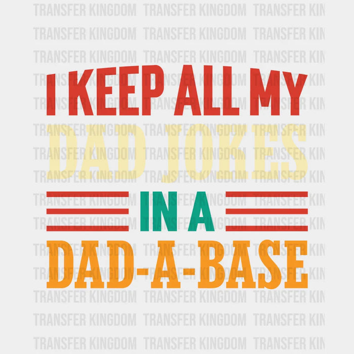 I Keep All My Dad Jokes In A Dad-a-base Colorful Design - Father's Day DTF heat transfer
