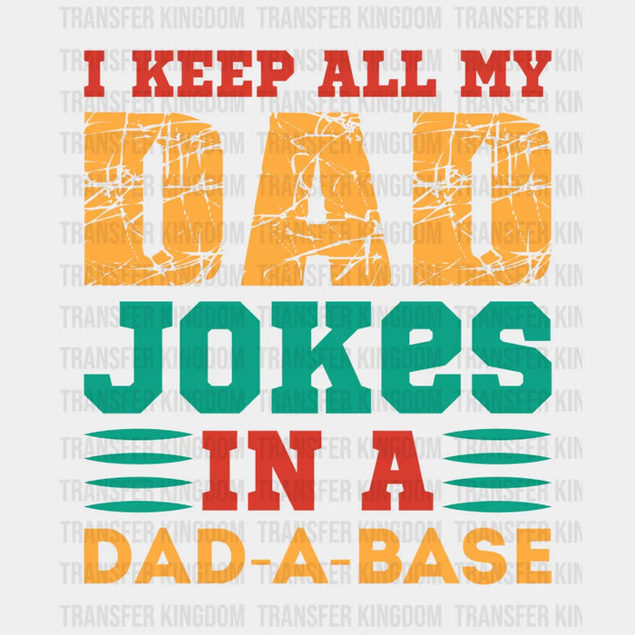 I Keep All My Dad Jokes In A Dad-a-base Design - Father's Day DTF heat transfer