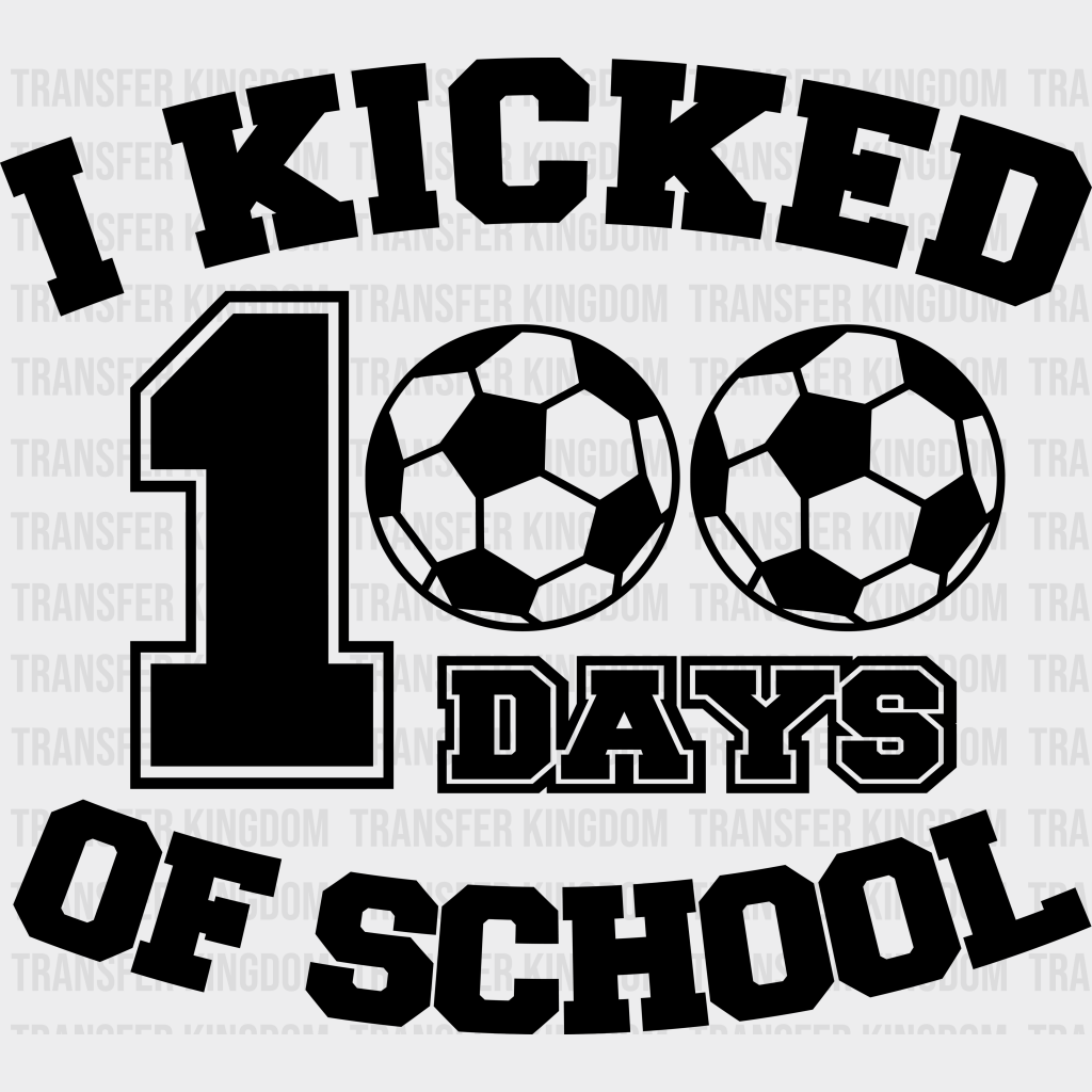 I Kicked 100 Days Of School - DTF heat transfer - Transfer Kingdom